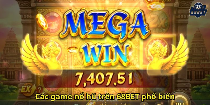 Các game nổ hũ trên 68BET phổ biến