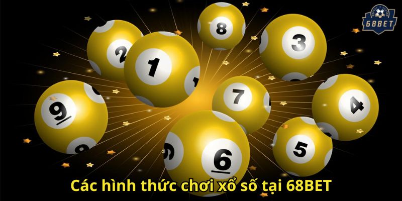 Xổ Số 68BET: Sân Chơi Đỉnh Cao Cho Tín Đồ Cược 1 Các hình thức chơi xổ số tại 68BET