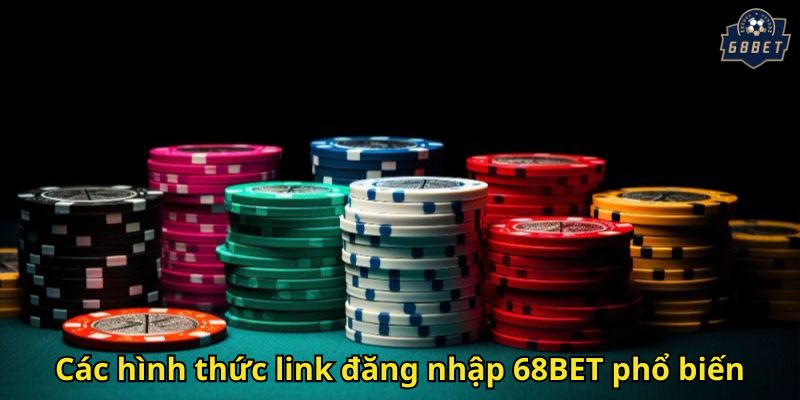 Đăng Nhập 68BET Nhanh Chóng Và An Toàn Cho Người Chơi 3 Các hình thức link đăng nhập 68BET phổ biến