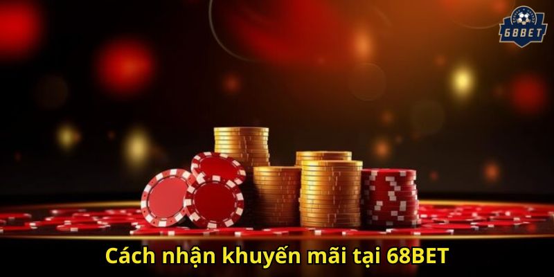 Khuyến Mãi 68BET: Cơ Hội Vàng Nhận Thưởng Hấp Dẫn 3 Cách nhận khuyến mãi tại 68BET