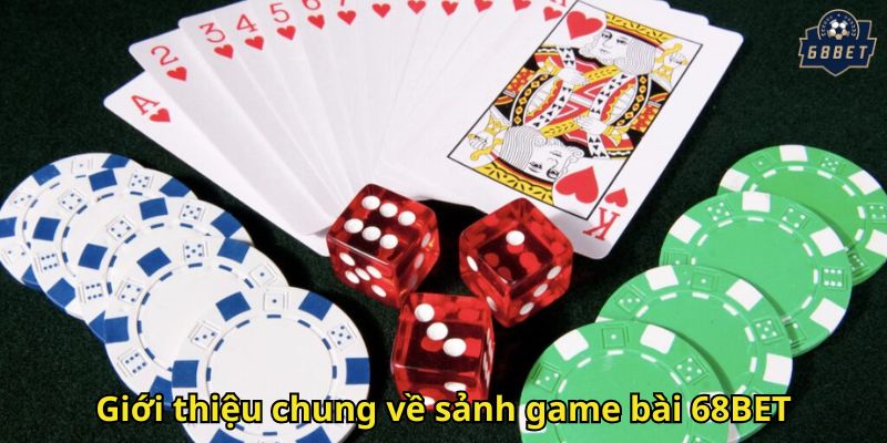 Game Bài 68BET: Sảnh Chơi Đổi Thưởng Đỉnh Cao Và Đa Dạng 1 Giới thiệu chung về sảnh game bài 68BET