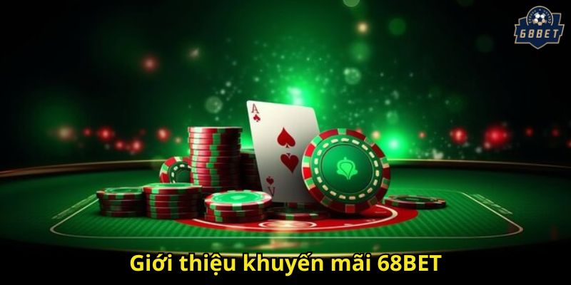 Khuyến Mãi 68BET: Cơ Hội Vàng Nhận Thưởng Hấp Dẫn 1 Giới thiệu khuyến mãi 68BET