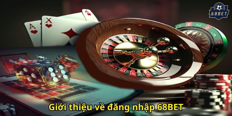 Đăng Nhập 68BET Nhanh Chóng Và An Toàn Cho Người Chơi 1 Giới thiệu về đăng nhập 68BET