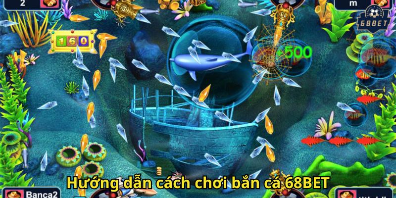 Hướng dẫn cách chơi bắn cá 68BET