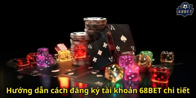 Đăng Ký 68BET Nhanh Chóng – Hướng Dẫn Đầy Đủ 2025 3 Hướng dẫn cách đăng ký tài khoản 68BET chi tiết