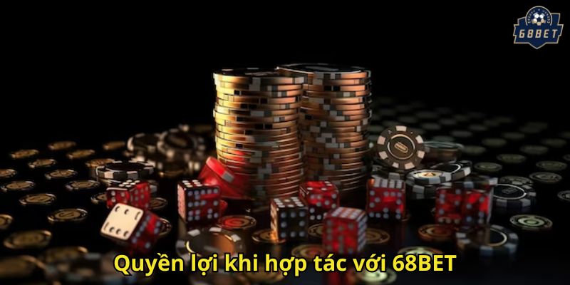 Đăng Ký Đại Lý 68BET: Cách Hợp Tác Kiếm Hoa Hồng Cao 3 Quyền lợi khi hợp tác với 68BET