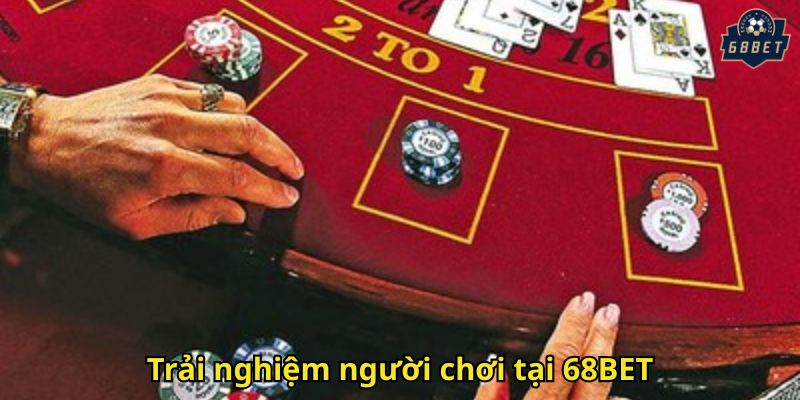 68BET Có Lừa Đảo Không? Giải Đáp Thực Hư Uy Tín Nhà Cái 3 Trải nghiệm người chơi tại 68BET