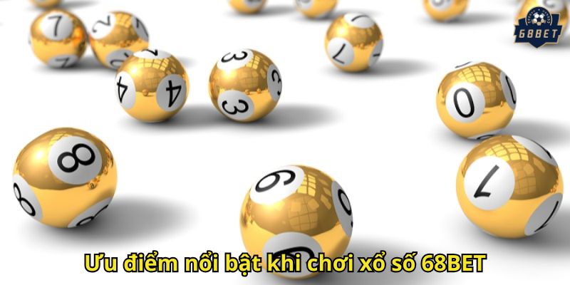 Xổ Số 68BET: Sân Chơi Đỉnh Cao Cho Tín Đồ Cược 2 Ưu điểm nổi bật khi chơi xổ số 68BET