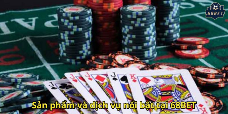Giới Thiệu 68BET – Nhà Cái Cá Cược Uy Tín Hàng Đầu 2 Sản phẩm và dịch vụ nổi bật tại 68BET